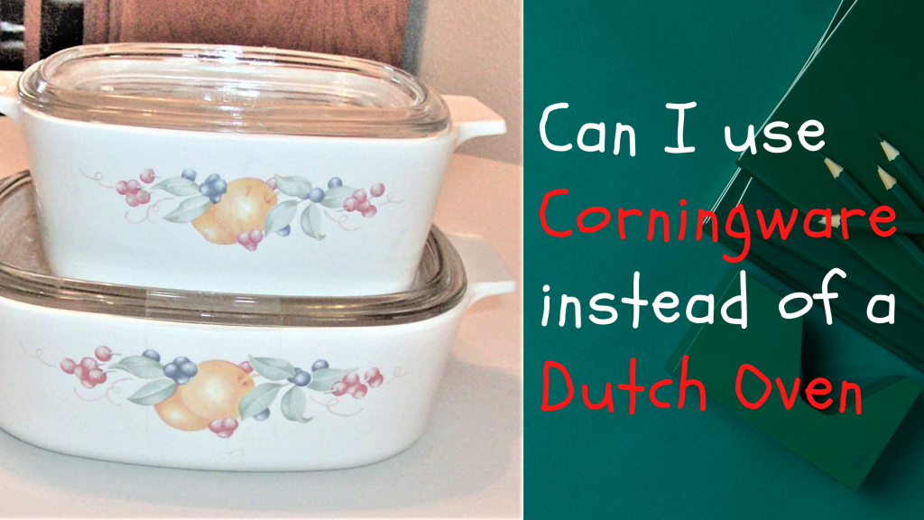 can I use Corningware instead of a Dutch Oven
